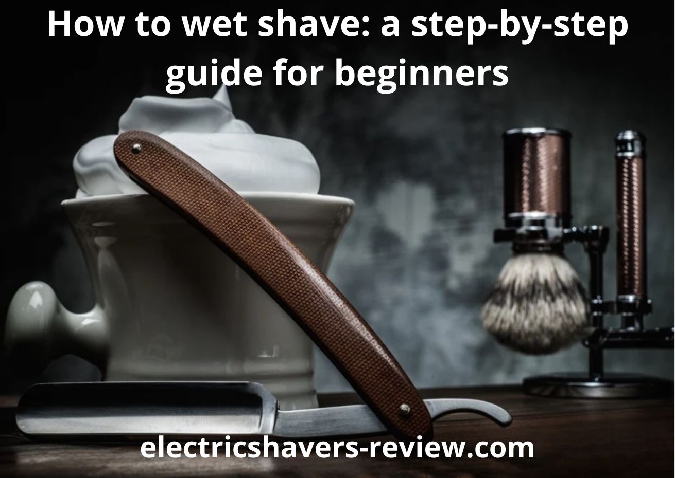 How to wet shave? The best step-by-step guide (20+ tips)