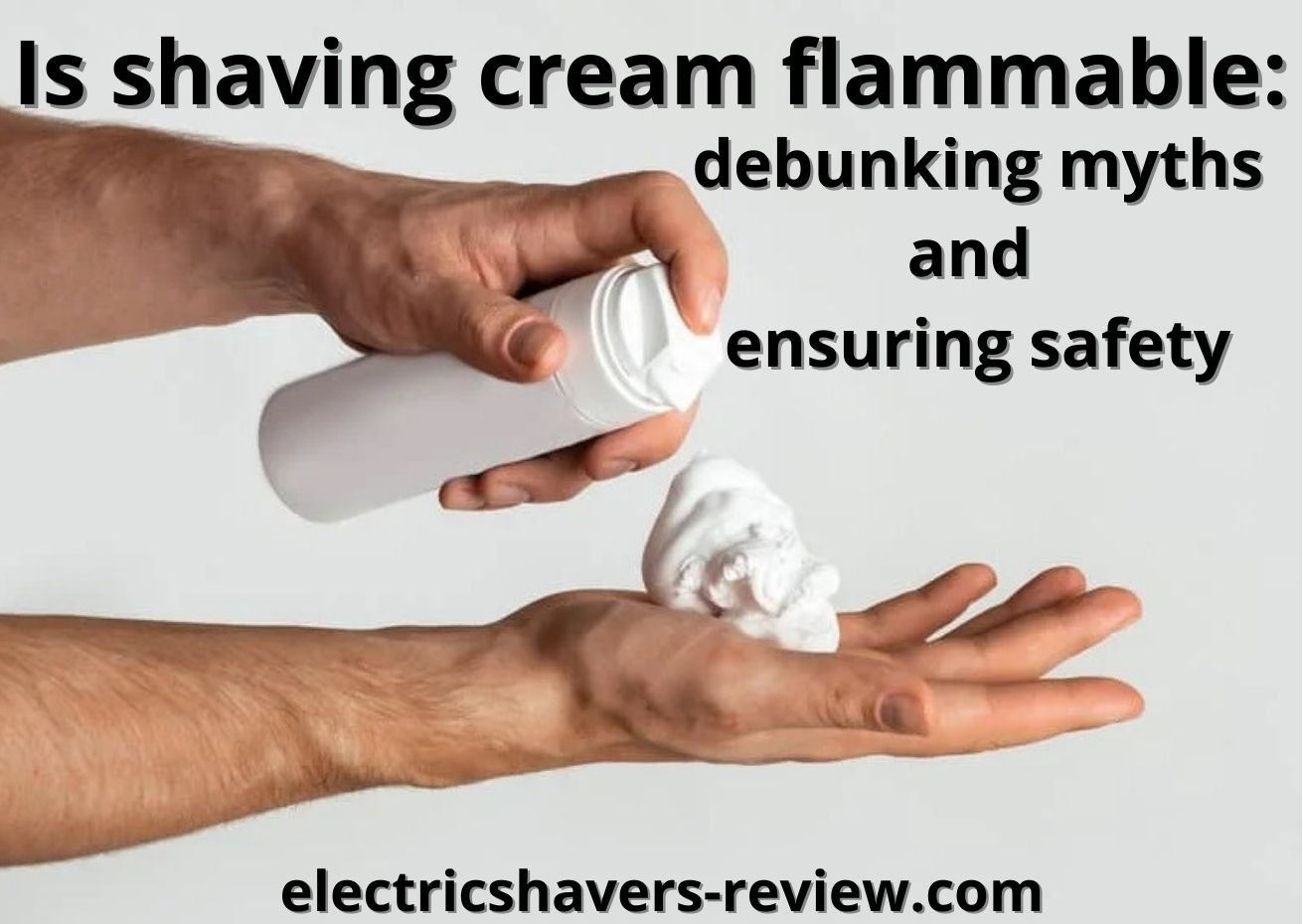 Is shaving cream flammable? The best guide to use it safely