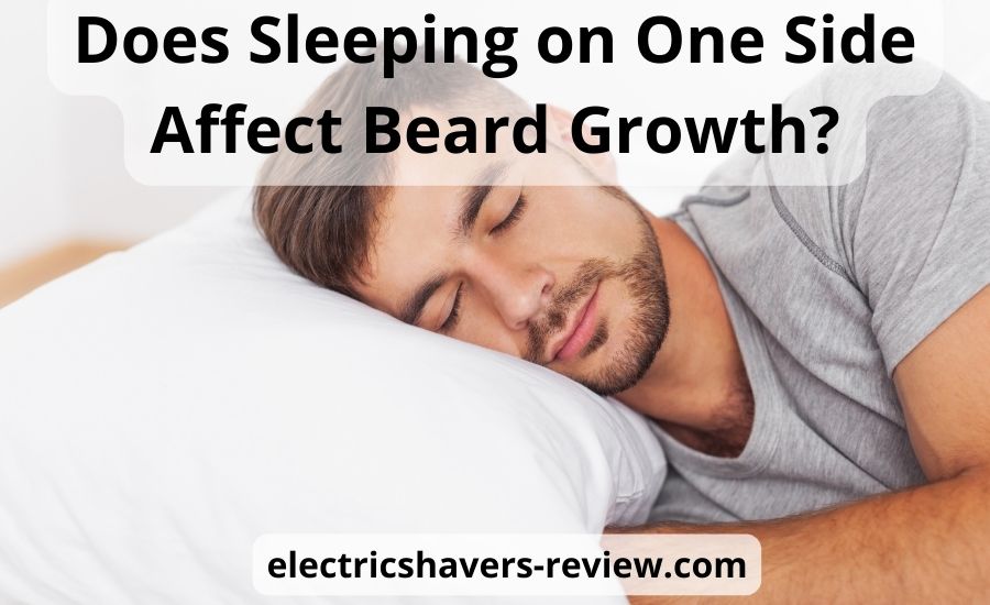 Does sleeping on one side affect beard growth: top 3 tips