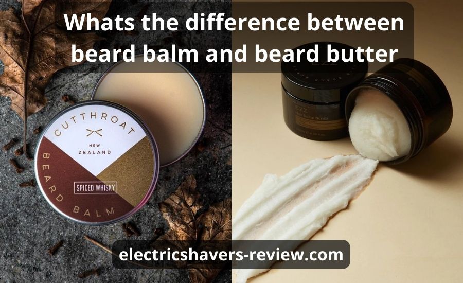 Whats the difference between beard balm and beard butter: top guide