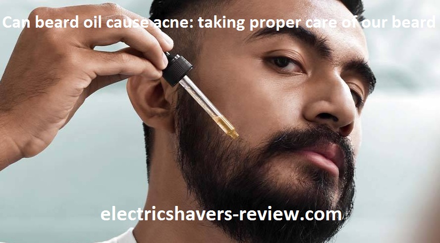 Can beard oil cause ance & if it can that how: 4 FAQS, advices & decisions